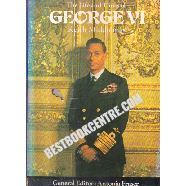 the life and time of george VI 1st edition