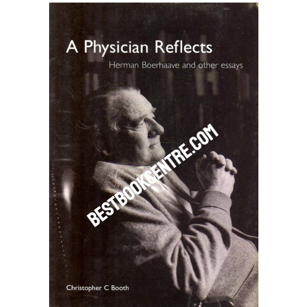 A Physician reflects Herman Boerhaave and Other Essays 1st edition