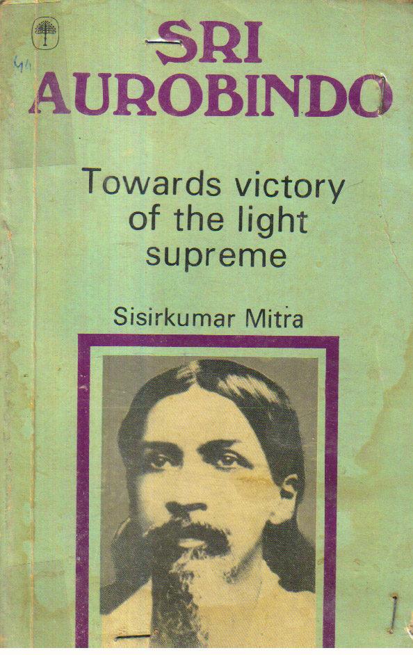 Sri Aurobindo: Towards victory of the light supreme