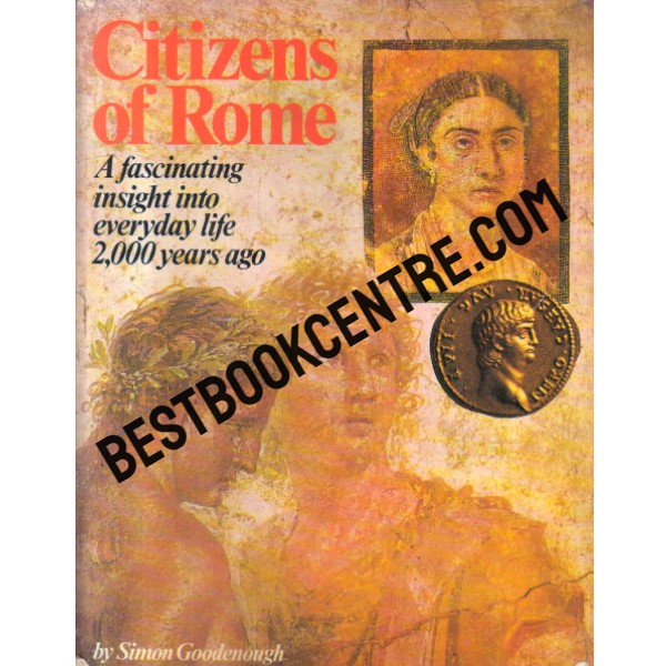 citizens of rome a fascinating insight into everyday life 2000 years ago