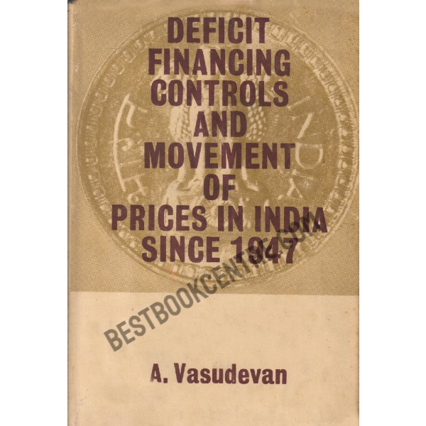 Deficit Financing Controls And Movement Of Prices In India Since 1947 1st edition