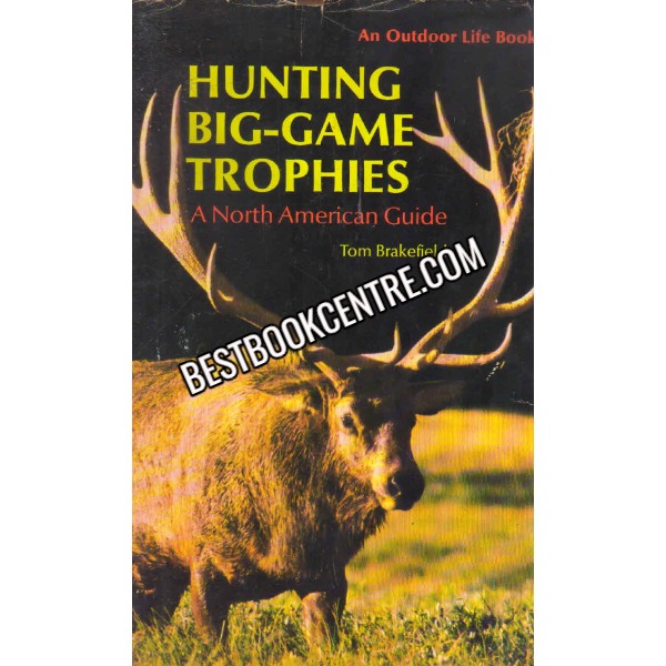 Hunting Big Game Trophies A North American Guide 1st edition