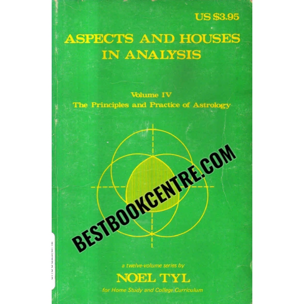 Principles and Practice of Astrology Aspects and Houses in Analysis  volume 4