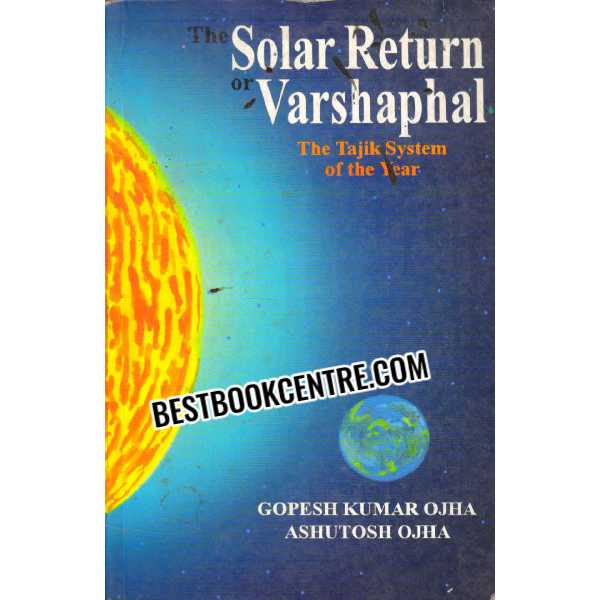 The Solar Return or Varshaphal The Tajik System of the Year Gopesh Kumar Ojha Ashutosh Ojha