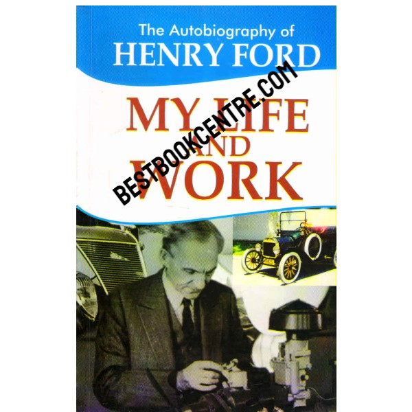 The Autobiography of  Henry Ford my life and Work