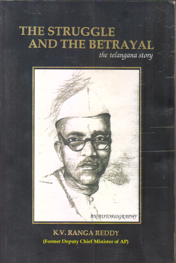 The Struggle and The Betrayal the Telangana story 1st edition