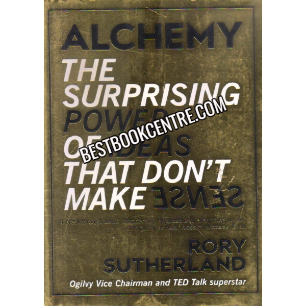 Alchemy the Surprising Power Of Ideas That Dont Make Sense