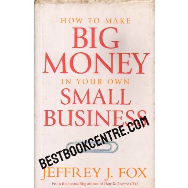 how to make big money in your own small business 1st edition