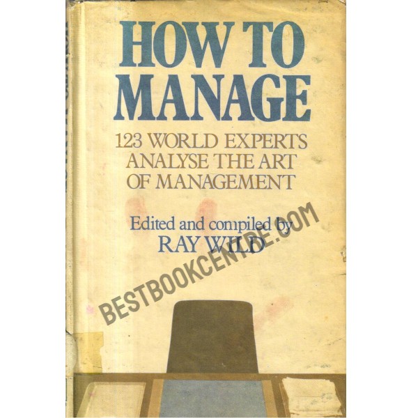 How to Manage 123 World Experts Analyse the art of Management.