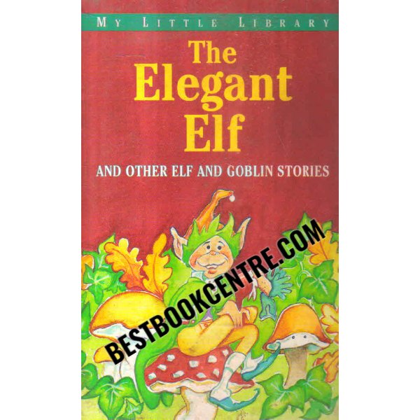 The Elegant Elf  and other and goblin stories 