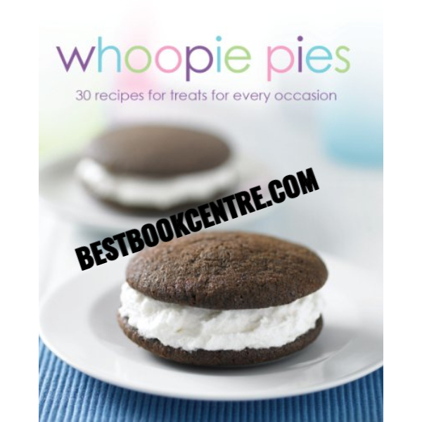 Whoopie Pies 30 Recipes for Treats for Every Occasion 