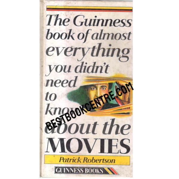 The Guinness Book of Almost Everything You Didn't Need to Know About Movies 