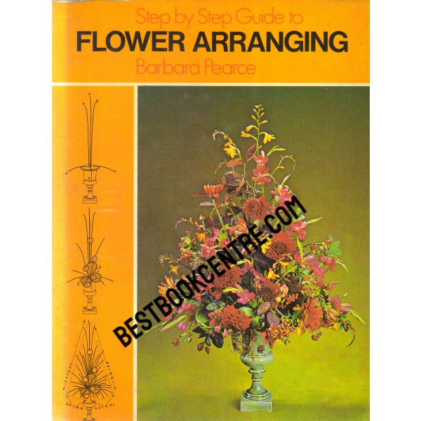 Step by Step Guide to Flower Arranging 1st edition