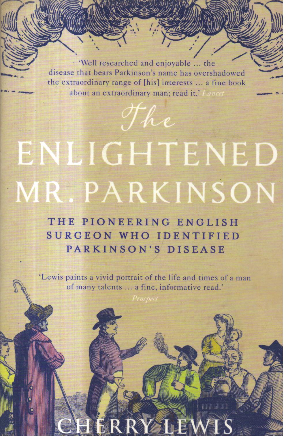 The Enlightened Mr. Parkinson: The Pioneering Life of a Forgotten English Surgeon