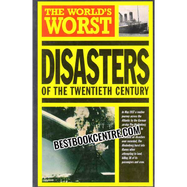 the world worst disasters of the twentieth century