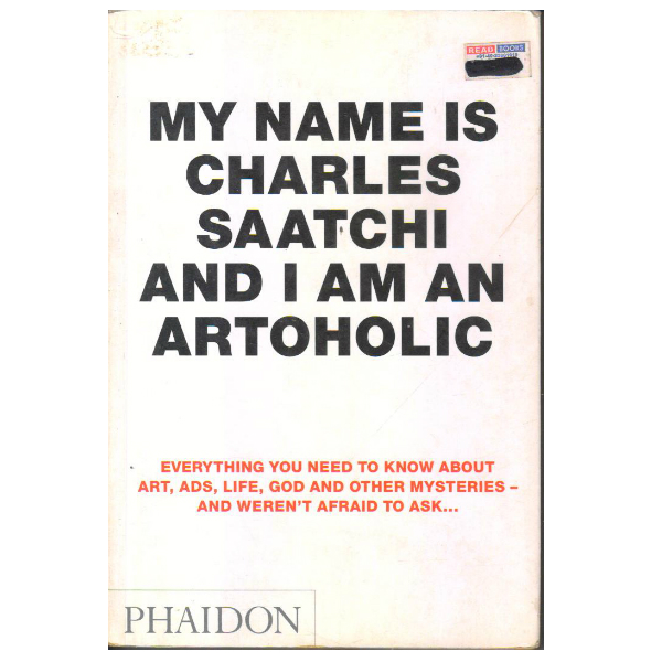 My Name is Charles Saatchi and I Am an Artoholic