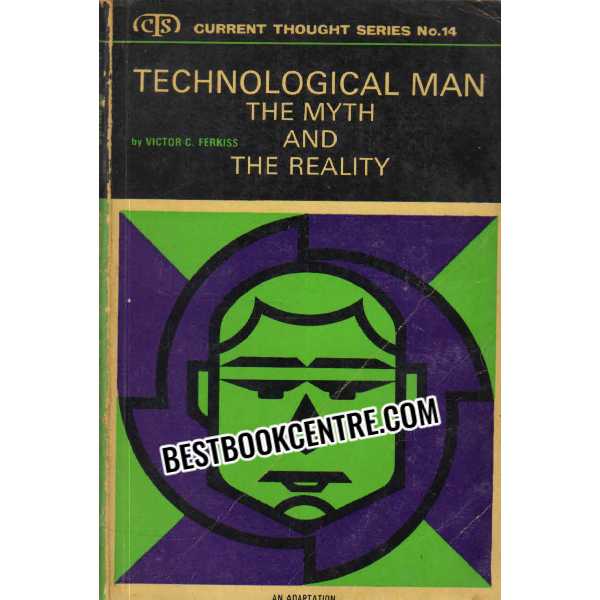 Technological Man The Myth and The Reality 