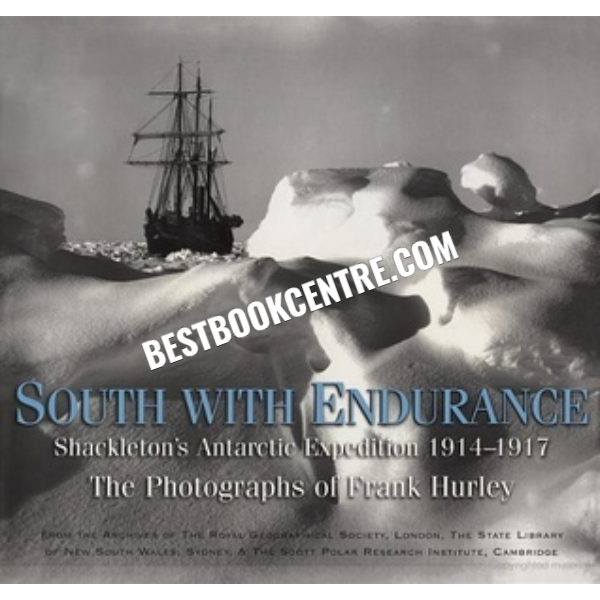 south with endrance shackleton antarctic expedition 1914 1917