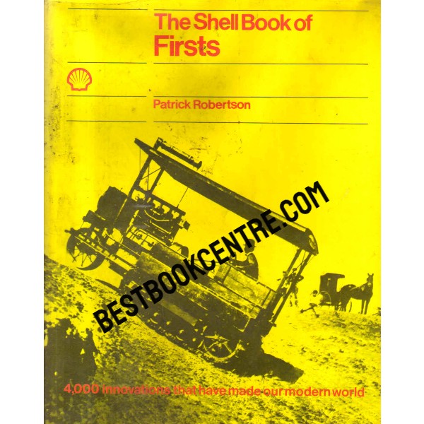 the shell book of firsts 4000 innovations that have made our modern world 1st edition