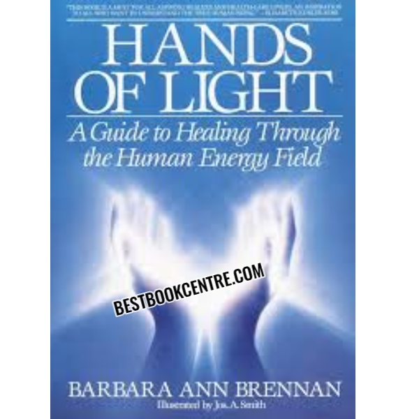 Hands Of Light: A Guide to Healing Through the Human Energy Field 