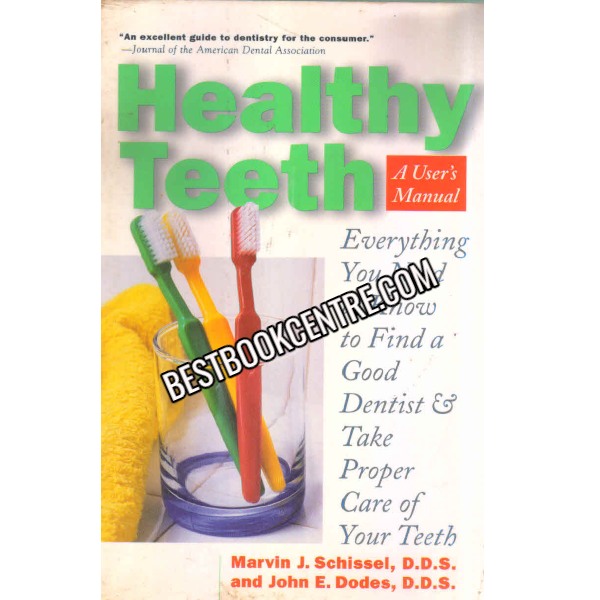 Healthy Teeth A Users Manual Everything You Need to Know in Order to Find a Good Dentist and Take Proper Care of Your Teeth