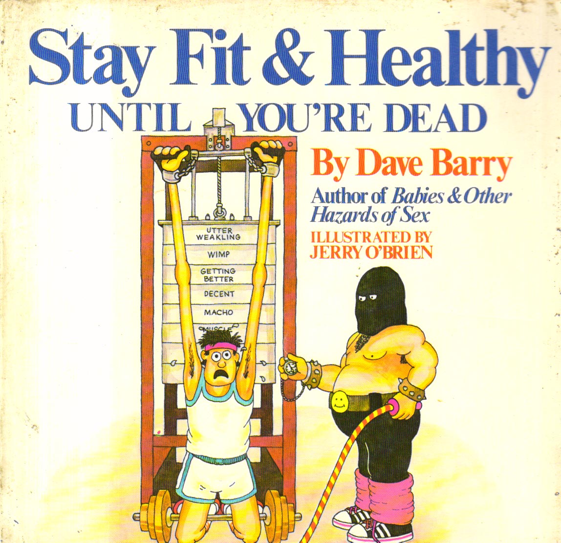 Stay fit and Healthy Until you're dead.