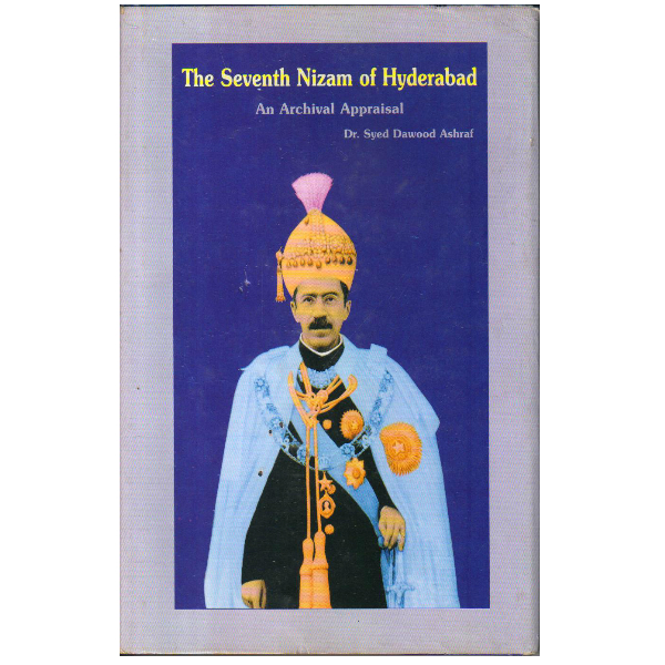 The seventh Nizam of Hyderabad : an archival appraisal