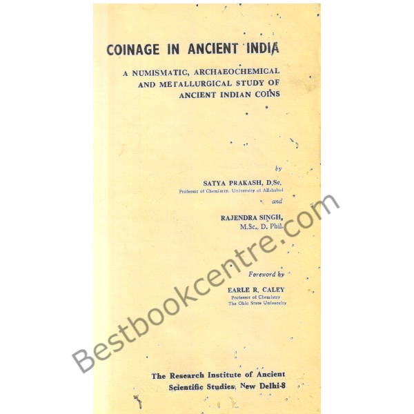 Coinage in Ancient India: A Numismatic Archaeochemical and Metallurgical Study of Ancient Indian Coins