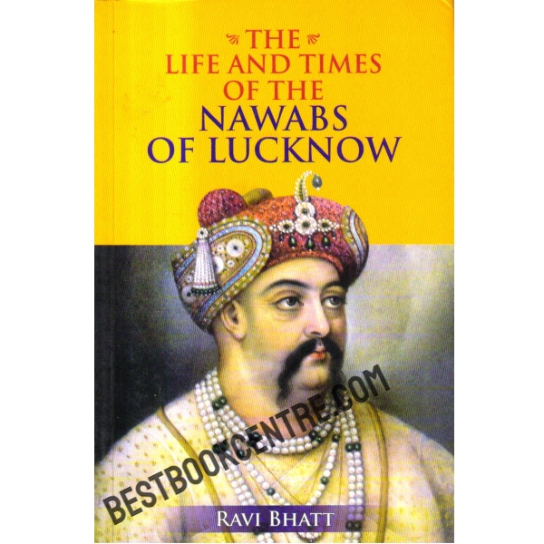 The Life and Times of the Nawabs of Lucknow.