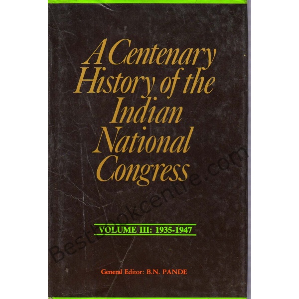 A Centenary History of the Indian National Congress Vol. III 1935-1947