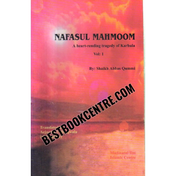 nafasul mahmoom a heart rending tragedy of karbala [ Vol 1 ]