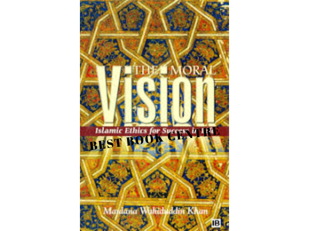 The Moral Vision Islamic Ethics for Success in Life 