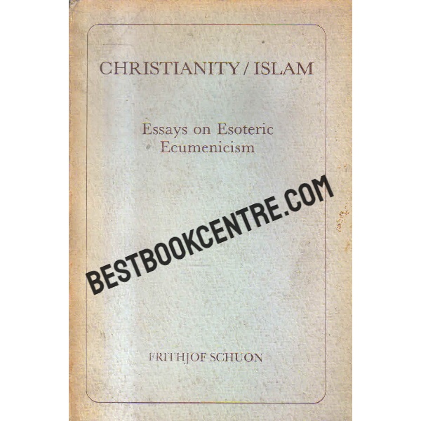 christianity islam Essays on Esoteric Ecumenism 1st edition