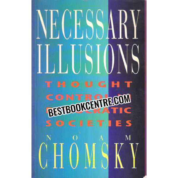 Necessary Illusions thought control in democratic societies 