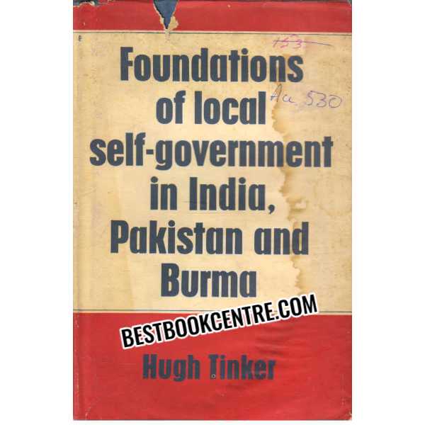 Foundations Of Local Self Government in India Pakistan and Burma 