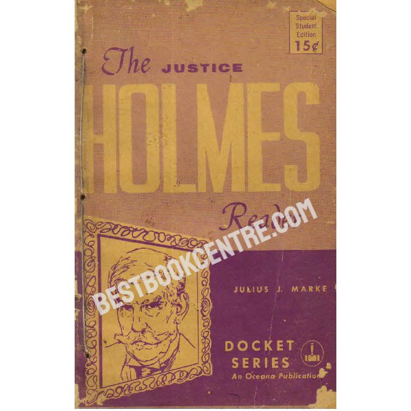 The Justice Holmes Reader The life, writings, speeches, constitutional decisions, etc.