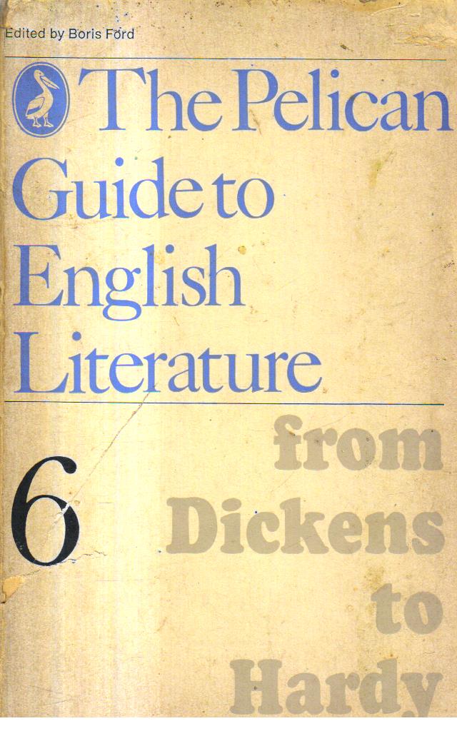 The Pelican Guide to English Literature Volume 6 From Dickens To Hardy