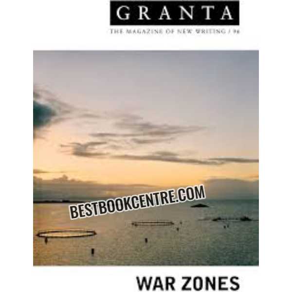 Granta The Magazine of New Writing 96 War Zones