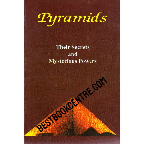 Pyramids their Secrets and Mysterious Powers