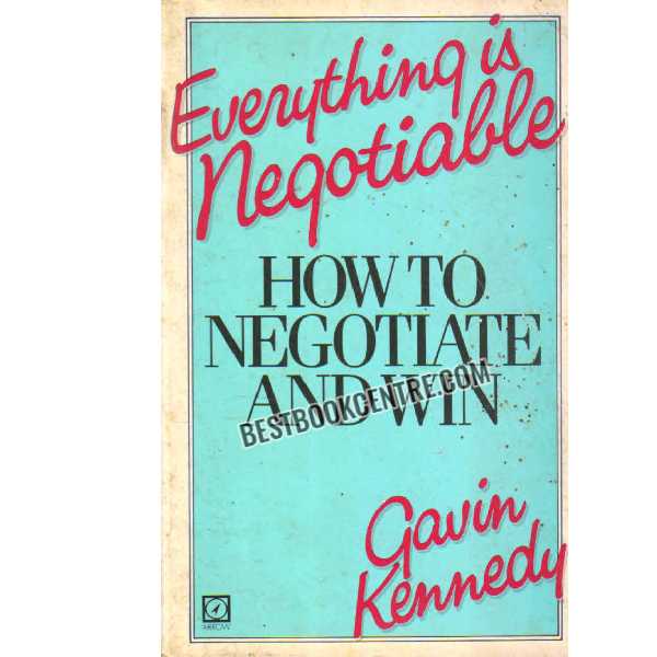 Everything is negotiable How to Negotiate and win 