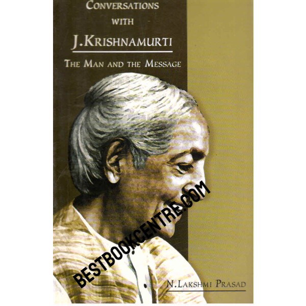 Conversations with J.Krishnamurti the Man and the Message