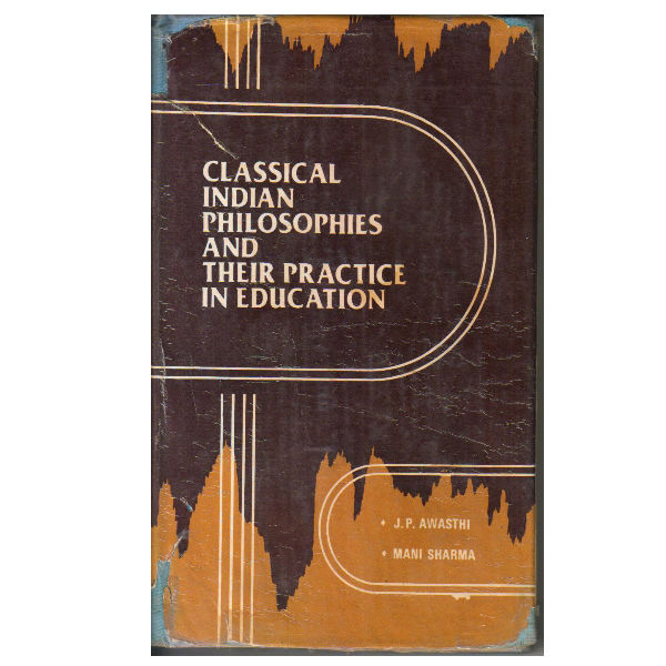 Classical Indian Philosophies and Their Practice in Education