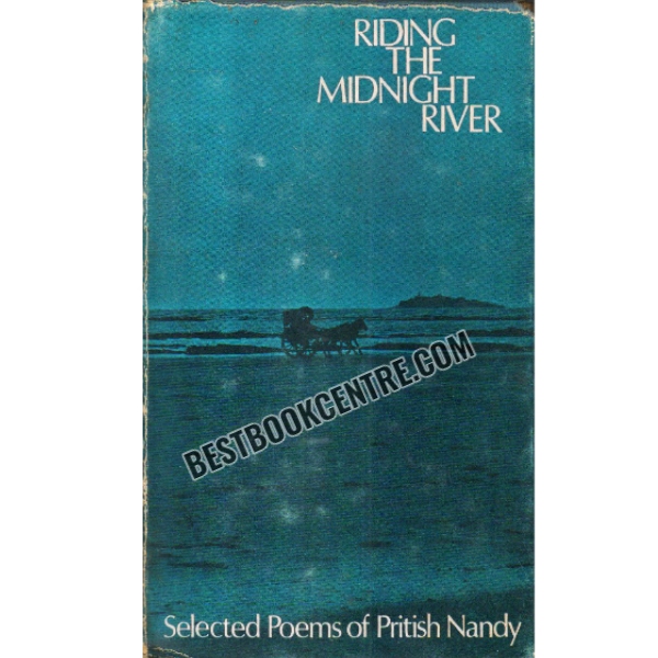 Riding the Midnight River Selected poems of Pritish Nandy 1st edition