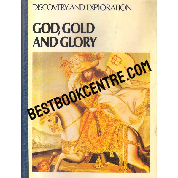 god gold and glory Encyclopedia of Discovery and Exploration