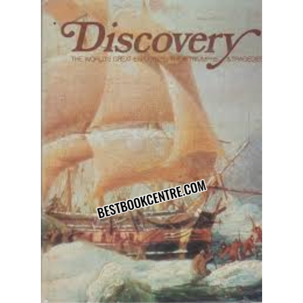 Discovery the World's Great Explorers, Their Triumphs and Tragedies  