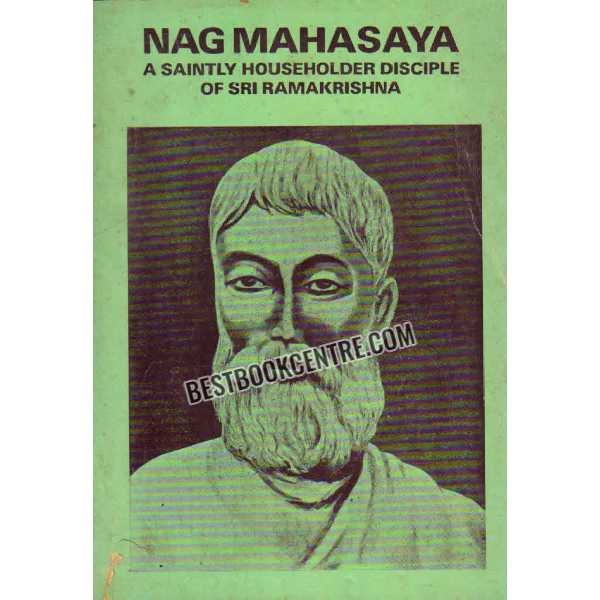 Nag Mahasaya A Sainlty Householder Disciple of Sri Ramakrishna