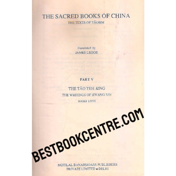 The Sacred Books of China The Texts of Taoism, The Tao Teh King, The Writings of Kwang-Zze. Books (I-XVII) - Vol. 39 v.1 (Sacred Books of the East)