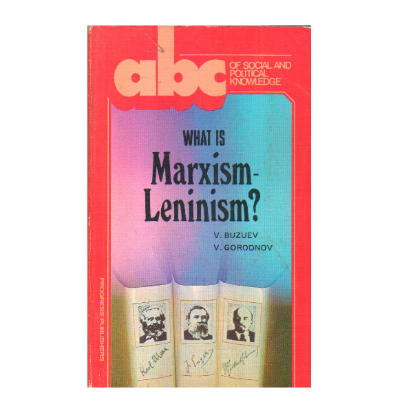 What Is Marxism-Leninism? (ABC of Social and Political Knowledge)