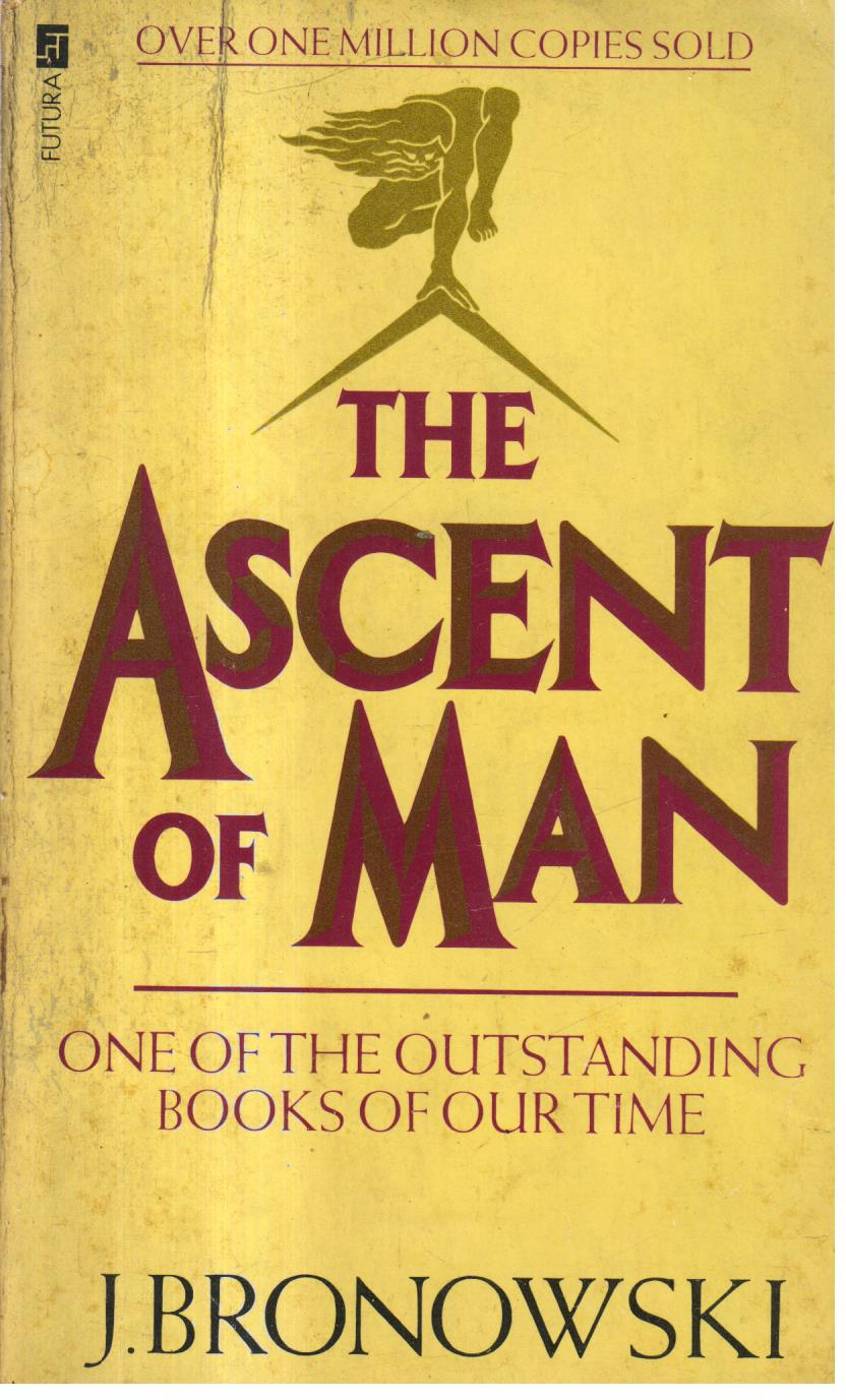 The Ascent of man.
