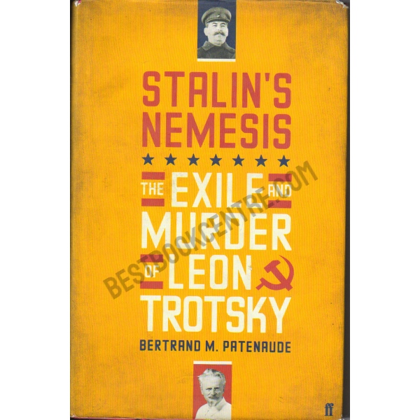 Stalin's Nemesis The Exile & Murder of Leon Trotsky